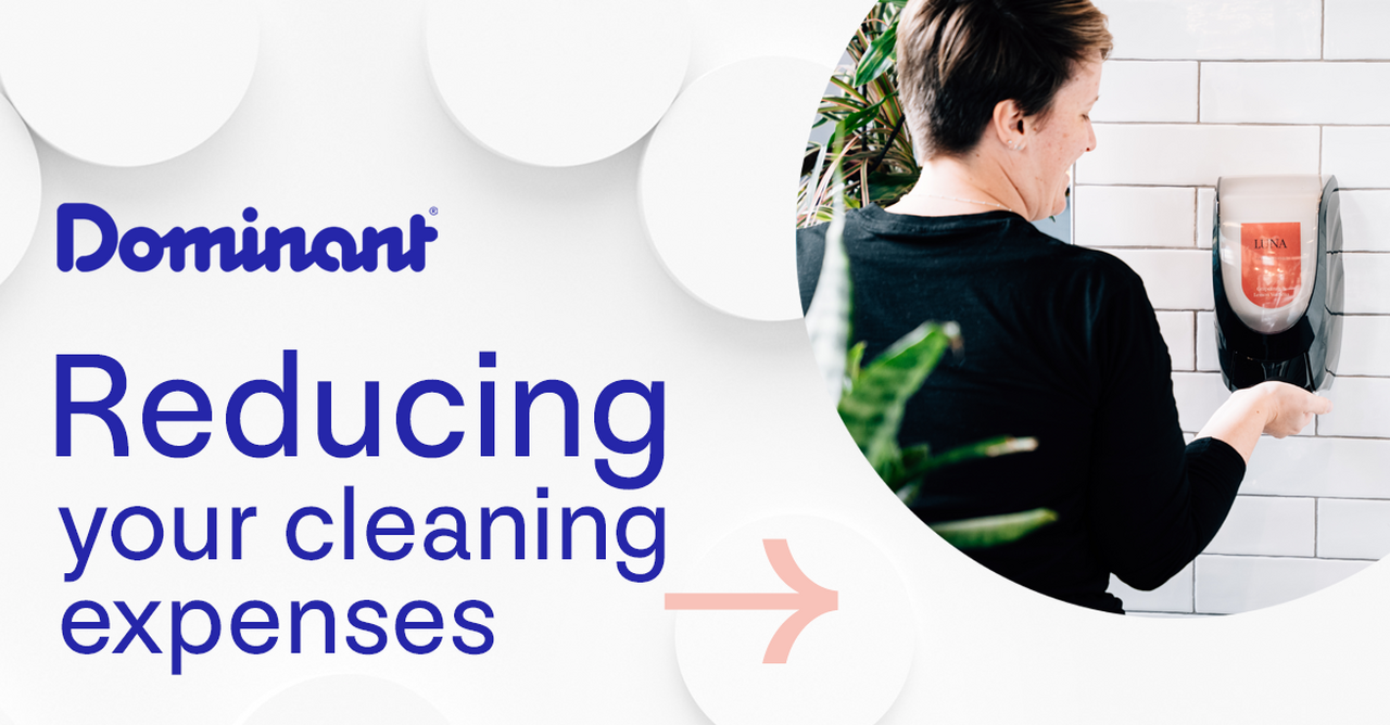 Dominant • Reducing your cleaning expenses